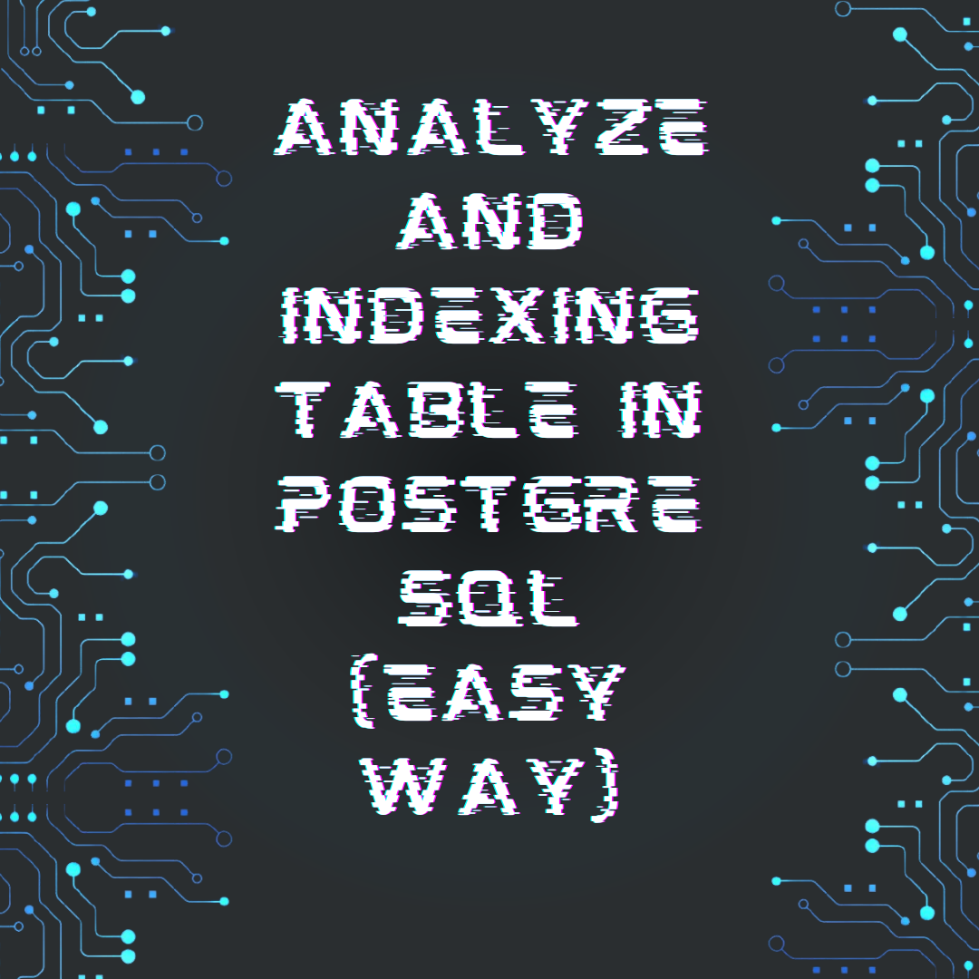 Analyze and Indexing table in PostgreSQL (Easy Way)